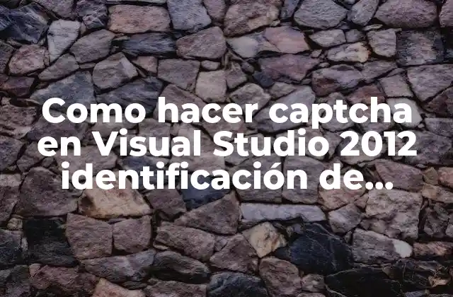 Como Hacer Captcha en Visual Studio 2012 Identificación de Personas