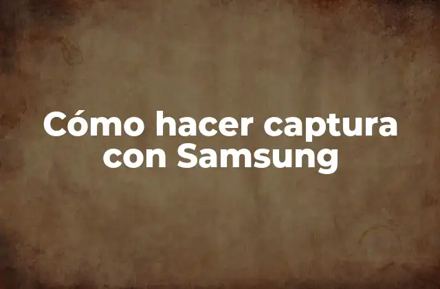 Cómo Hacer Captura con Samsung