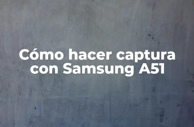 Cómo Hacer Captura con Samsung A51