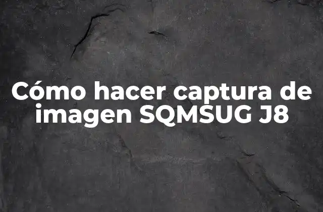 Cómo Hacer Captura de Imagen Sqmsug J8