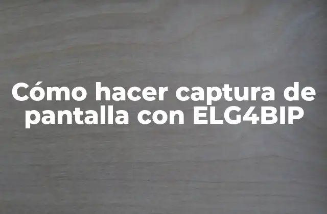 Cómo Hacer Captura de Pantalla con Elg4bip