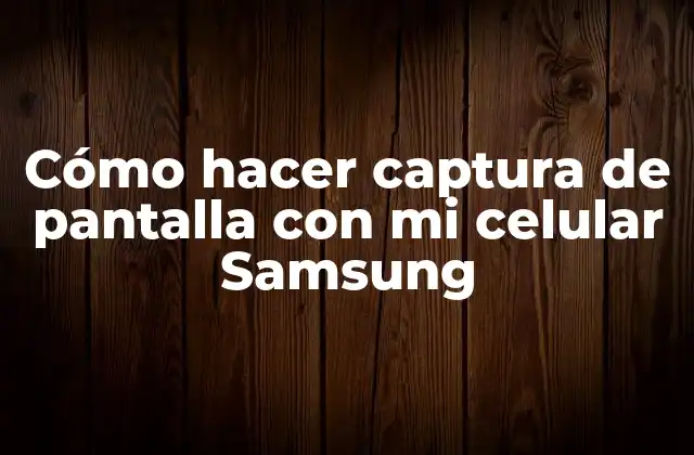Cómo Hacer Captura de Pantalla con Mi Celular Samsung