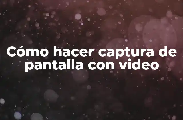 Cómo hacer captura de pantalla con video