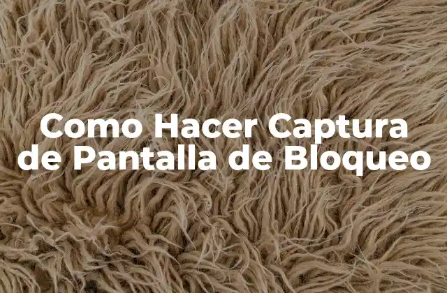 Como Hacer Captura de Pantalla de Bloqueo