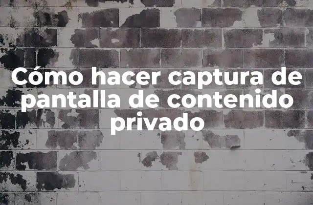 Cómo Hacer Captura de Pantalla de Contenido Privado