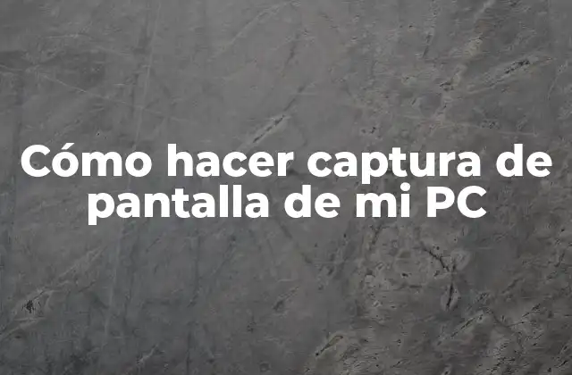 ¿Qué es una captura de pantalla y para qué sirve?