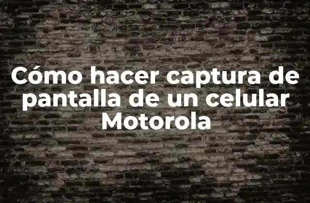 Cómo Hacer Captura de Pantalla de un Celular Motorola