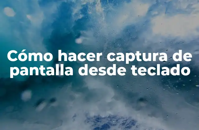 Cómo Hacer Captura de Pantalla desde Teclado