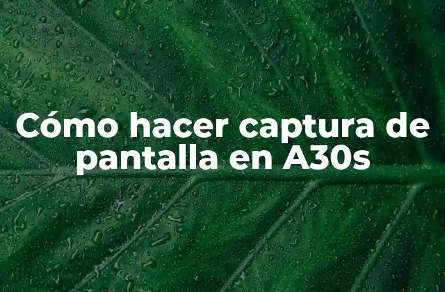Cómo Hacer Captura de Pantalla en A30s
