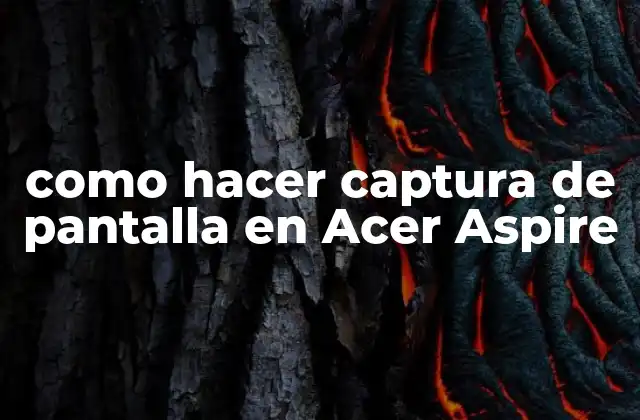 Como Hacer Captura de Pantalla en Acer Aspire