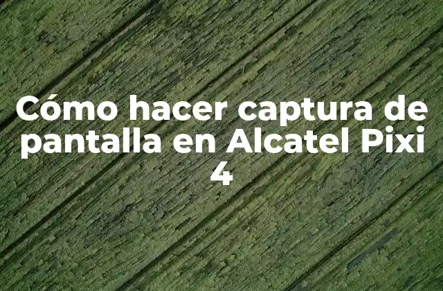 Cómo Hacer Captura de Pantalla en Alcatel Pixi 4