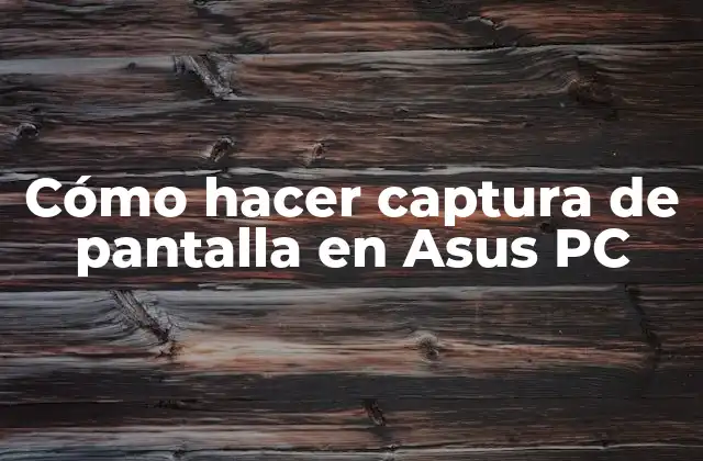Cómo Hacer Captura de Pantalla en Asus Pc