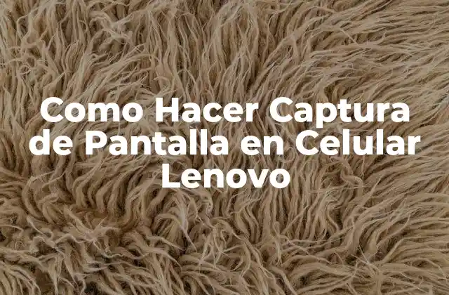 Como Hacer Captura de Pantalla en Celular Lenovo