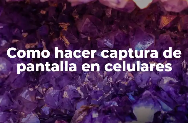 Como Hacer Captura de Pantalla en Celulares
