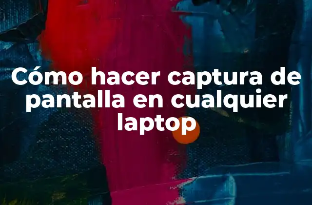 Cómo Hacer Captura de Pantalla en Cualquier Laptop