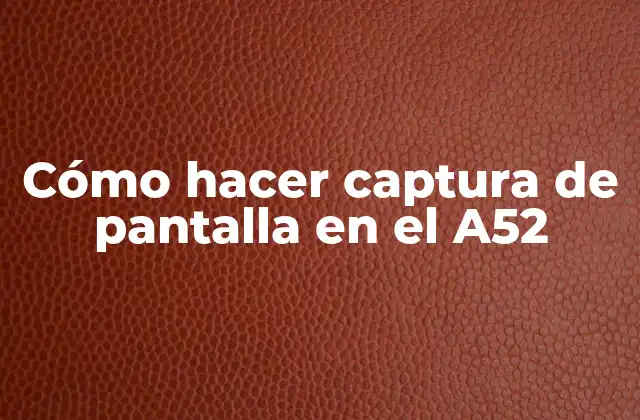 Cómo Hacer Captura de Pantalla en el A52