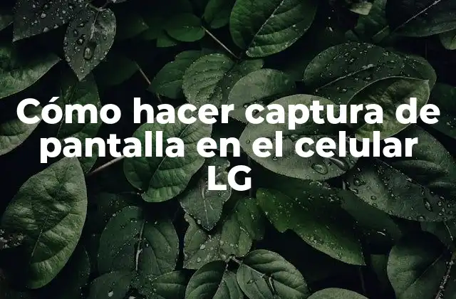 Cómo hacer captura de pantalla en el celular LG