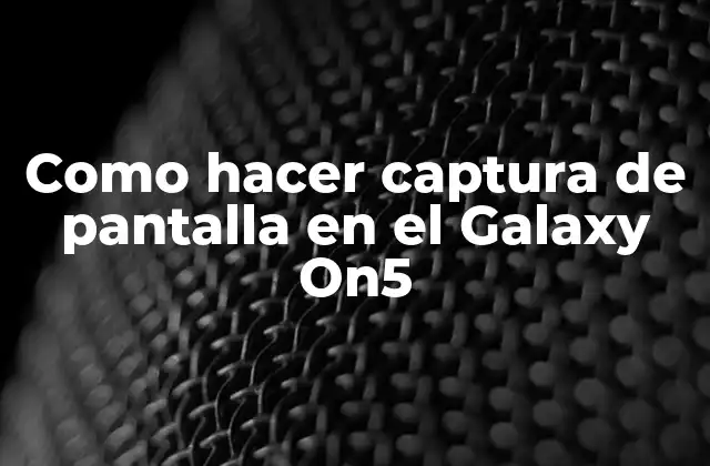Como Hacer Captura de Pantalla en el Galaxy On5