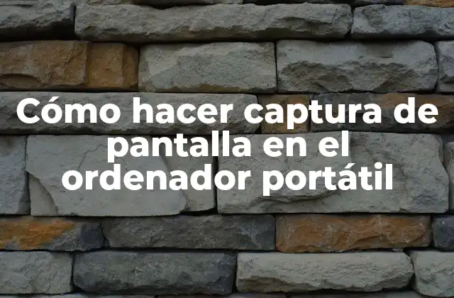 Cómo Hacer Captura de Pantalla en el Ordenador Portátil