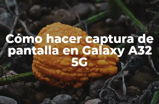 Cómo hacer captura de pantalla en Galaxy A32 5G