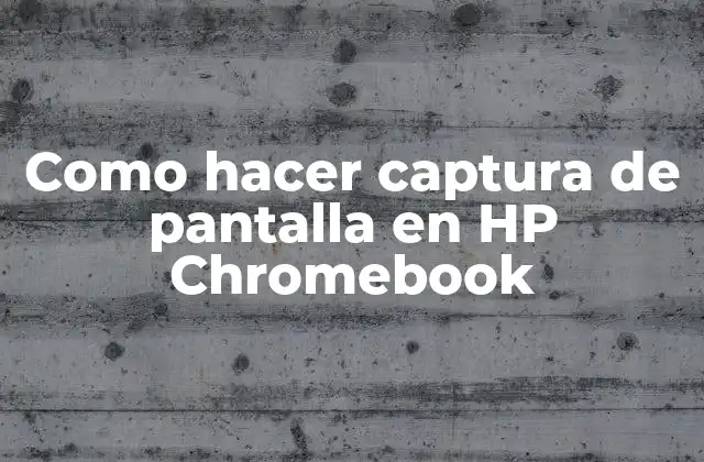 Como Hacer Captura de Pantalla en Hp Chromebook