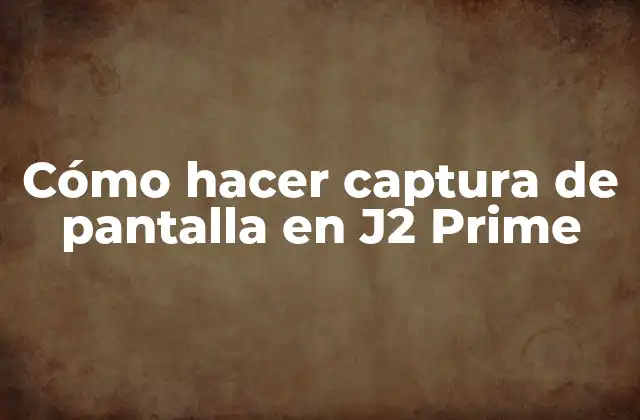 Cómo Hacer Captura de Pantalla en J2 Prime