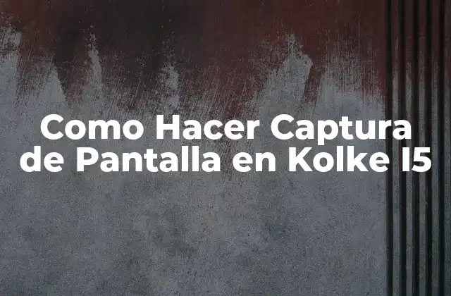 Como Hacer Captura de Pantalla en Kolke I5