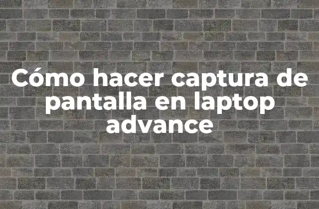 Cómo hacer captura de pantalla en laptop advance