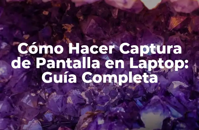 Cómo Hacer Captura de Pantalla en Laptop: Guía Completa