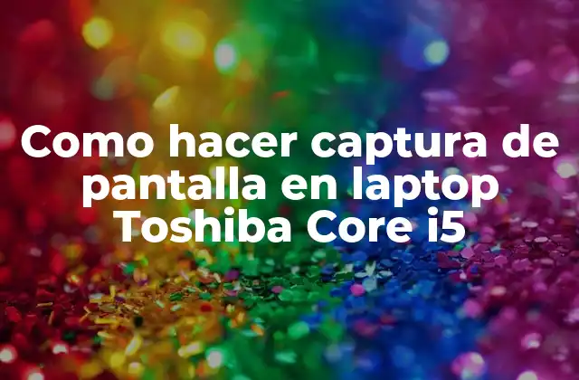 Como Hacer Captura de Pantalla en Laptop Toshiba Core I5