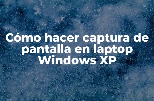Cómo Hacer Captura de Pantalla en Laptop Windows Xp