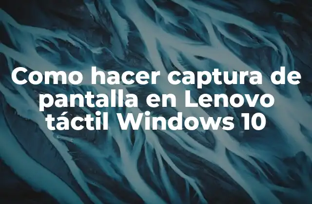 Como Hacer Captura de Pantalla en Lenovo Táctil Windows 10