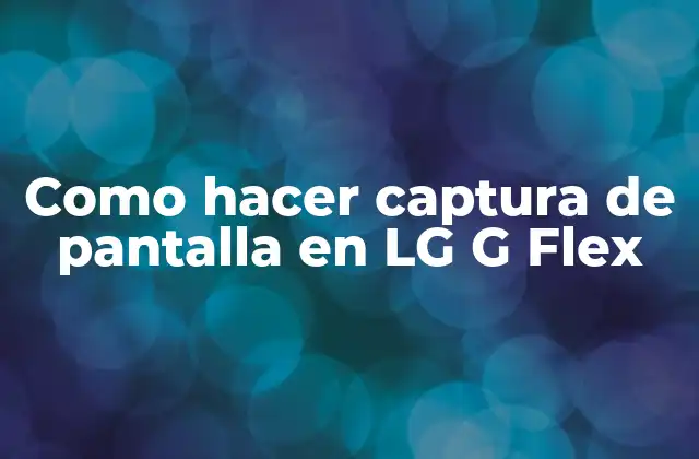 Como Hacer Captura de Pantalla en Lg G Flex 2 Captura de pantalla en LG G Flex