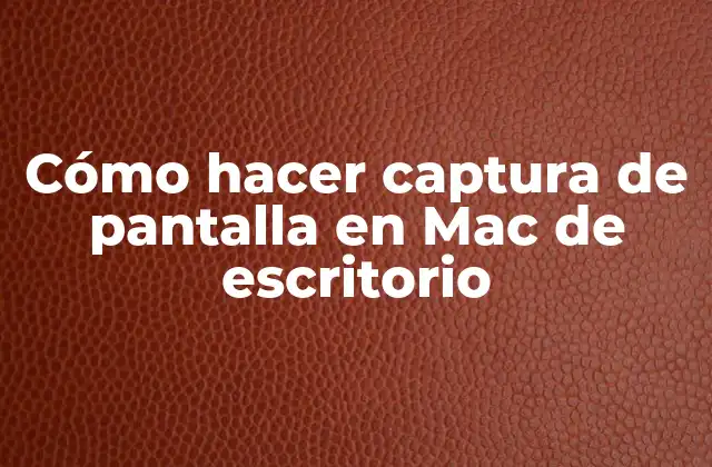 Cómo Hacer Captura de Pantalla en Mac de Escritorio
