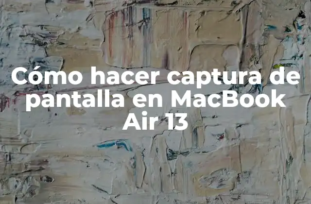 Cómo Hacer Captura de Pantalla en Macbook Air 13