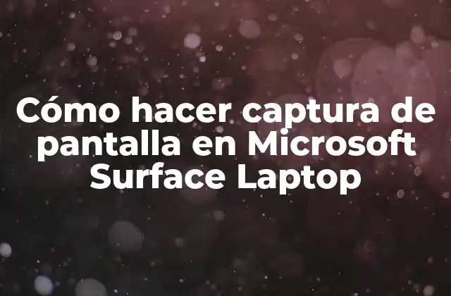 Cómo Hacer Captura de Pantalla en Microsoft Surface Laptop