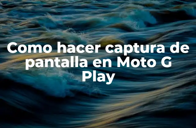 Como Hacer Captura de Pantalla en Moto G Play