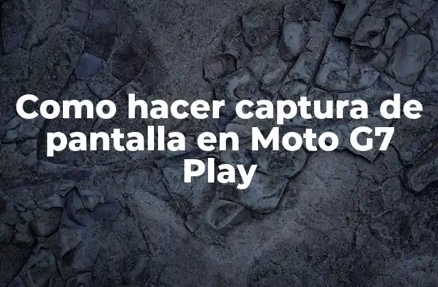 Como Hacer Captura de Pantalla en Moto G7 Play