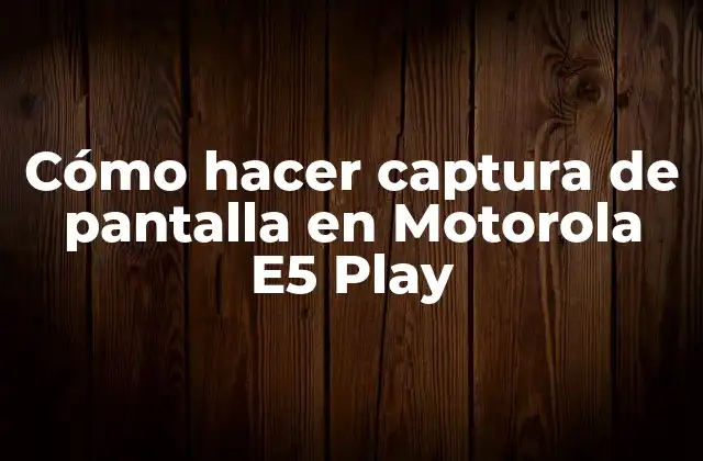 Cómo Hacer Captura de Pantalla en Motorola E5 Play