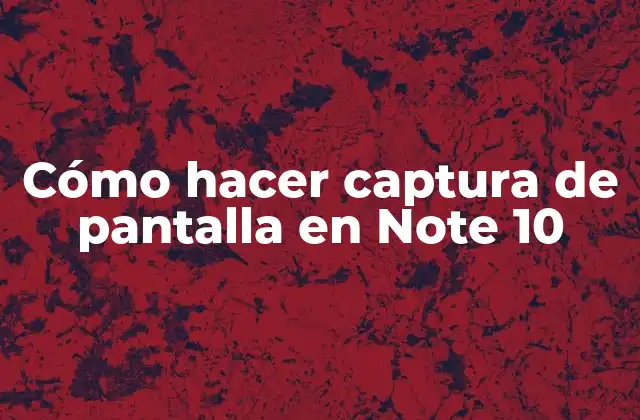Cómo Hacer Captura de Pantalla en Note 10