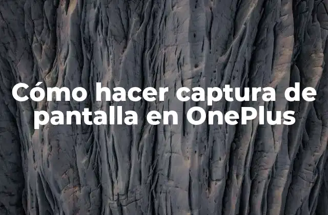 Cómo Hacer Captura de Pantalla en Oneplus