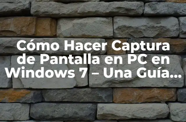 Cómo Hacer Captura de Pantalla en Pc en Windows 7 – una Guía Completa