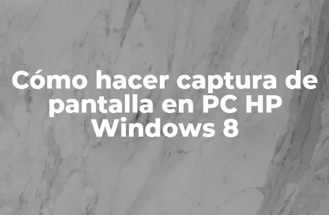 Cómo hacer captura de pantalla en PC HP Windows 8