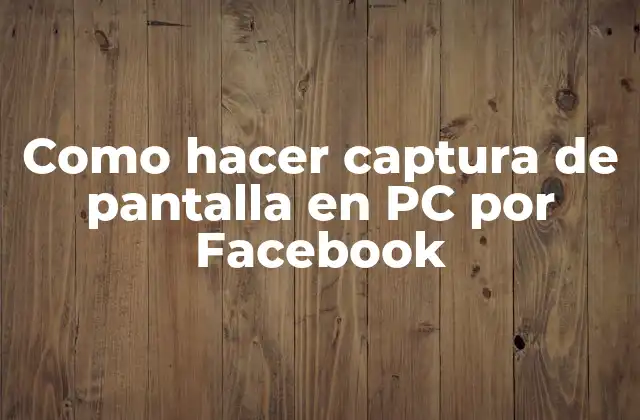 Como Hacer Captura de Pantalla en Pc por Facebook