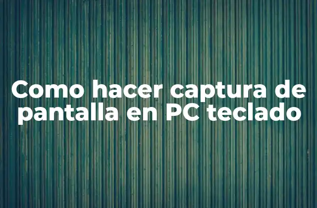 Como Hacer Captura de Pantalla en Pc Teclado