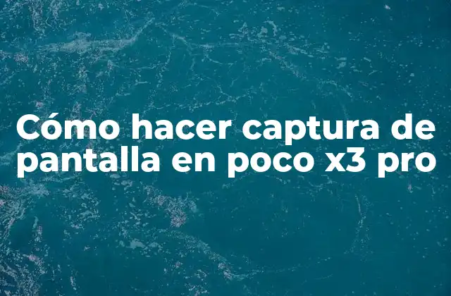 Cómo Hacer Captura de Pantalla en Poco X3 Pro