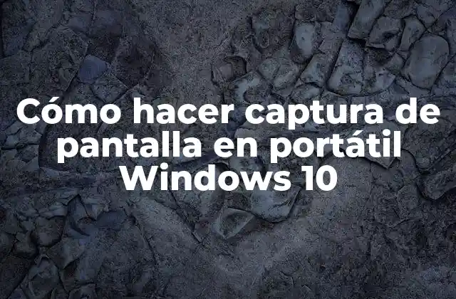 Cómo Hacer Captura de Pantalla en Portátil Windows 10