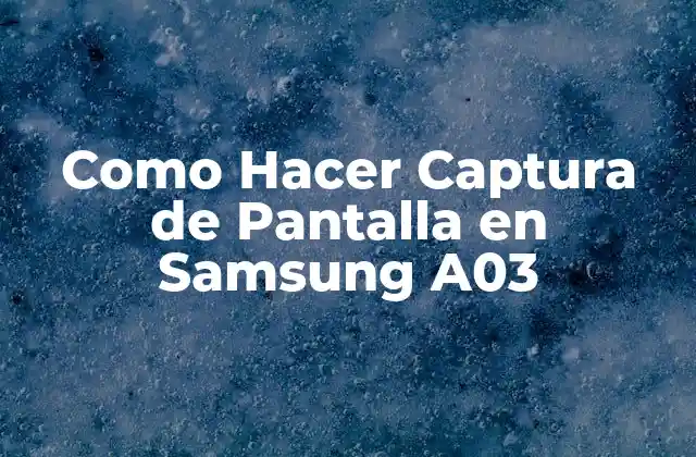 Como Hacer Captura de Pantalla en Samsung A03