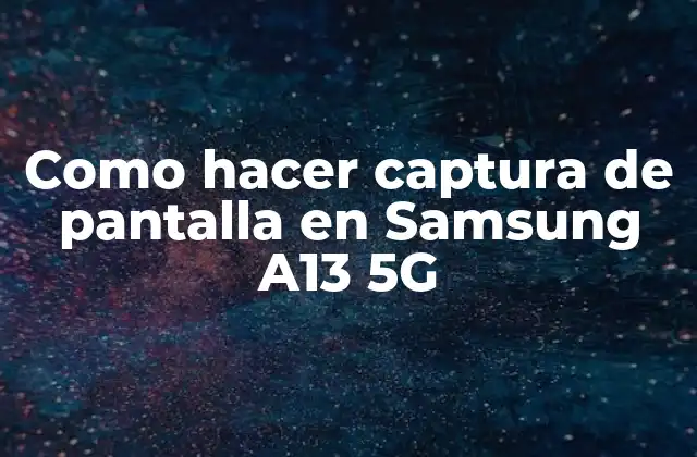Como Hacer Captura de Pantalla en Samsung A13 5g