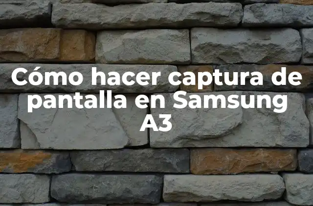 Cómo Hacer Captura de Pantalla en Samsung A3